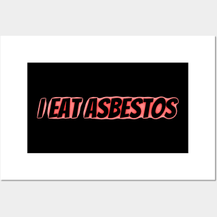 I Eat Asbestos Posters and Art